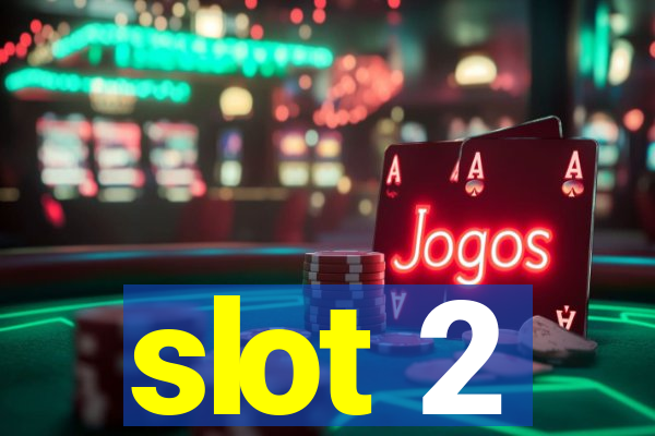 slot 2