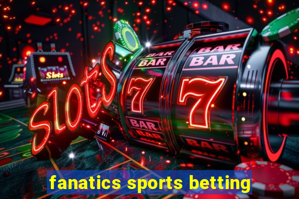 fanatics sports betting