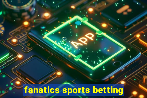 fanatics sports betting