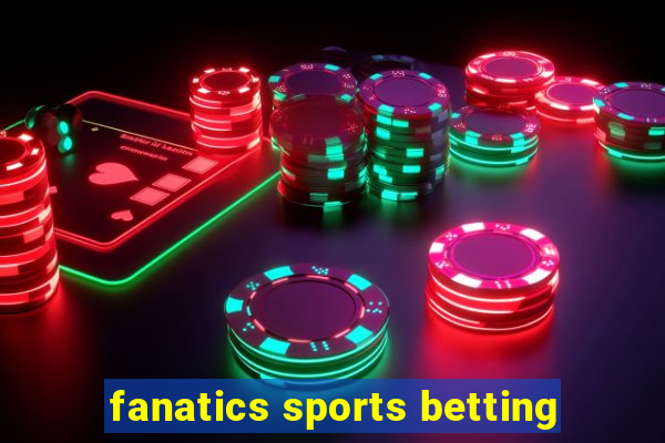 fanatics sports betting