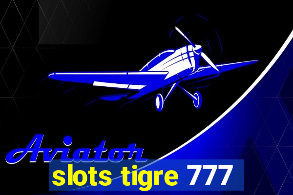 slots tigre 777