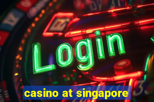 casino at singapore