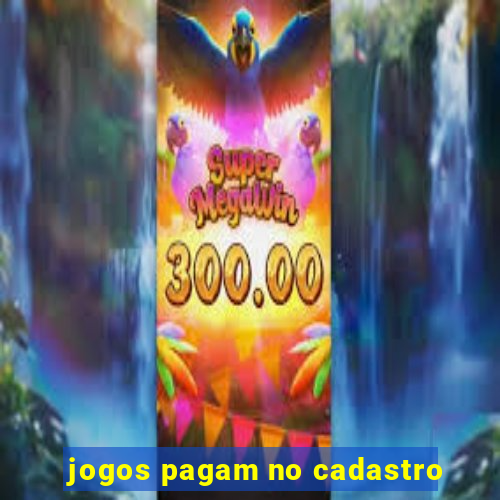 jogos pagam no cadastro