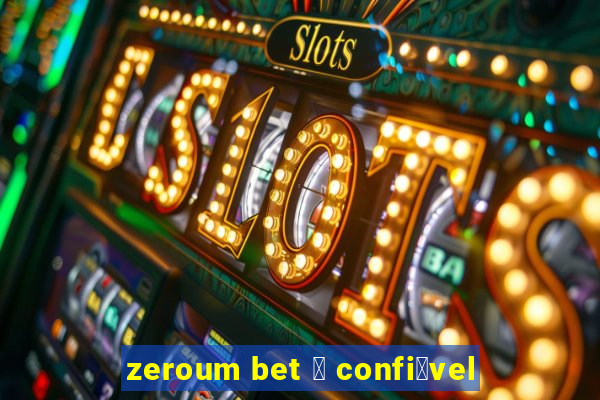 zeroum bet 茅 confi谩vel