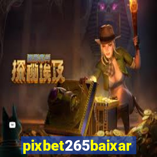 pixbet265baixar