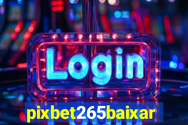 pixbet265baixar