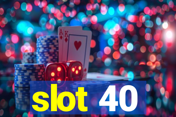 slot 40