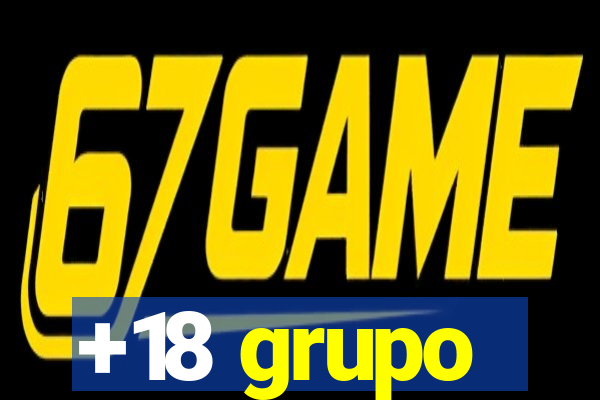 +18 grupo