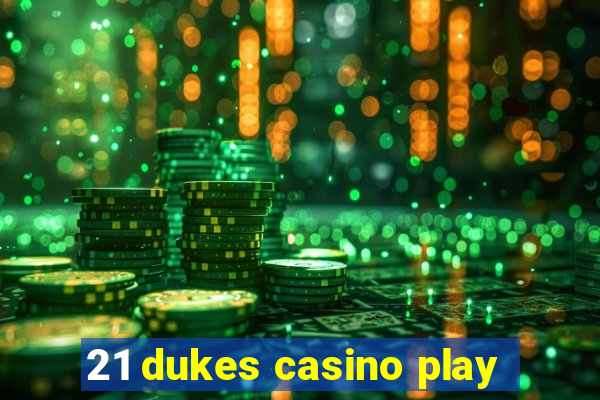 21 dukes casino play