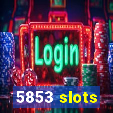 5853 slots