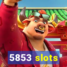 5853 slots