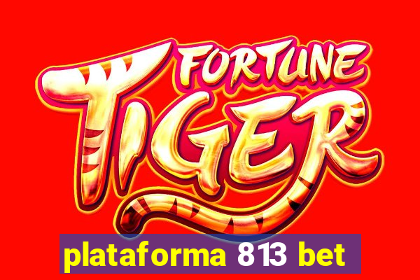 plataforma 813 bet