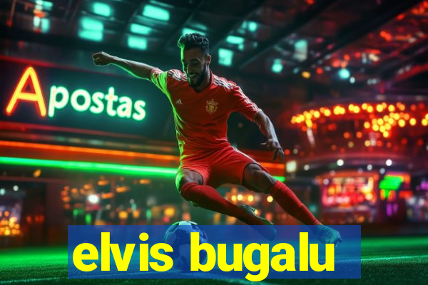 elvis bugalu