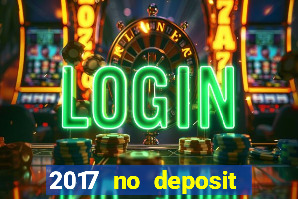 2017 no deposit bonus casino