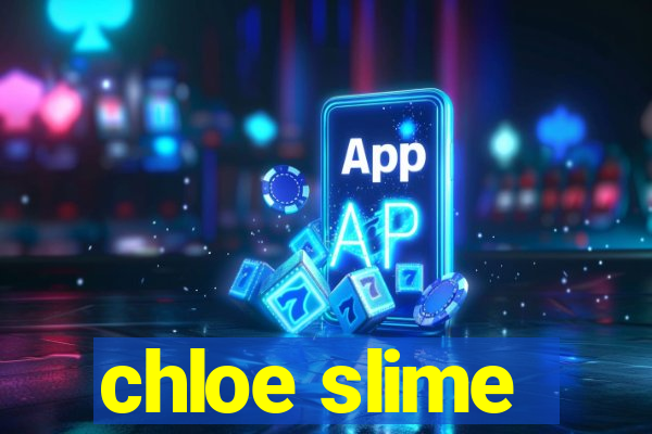 chloe slime