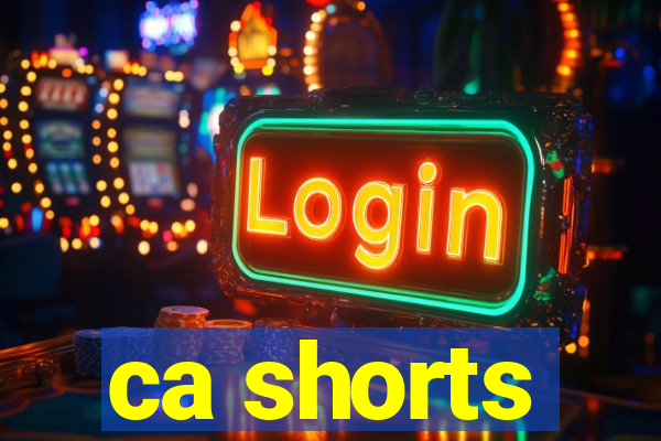 ca shorts