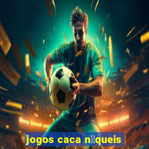 jogos caca n铆queis