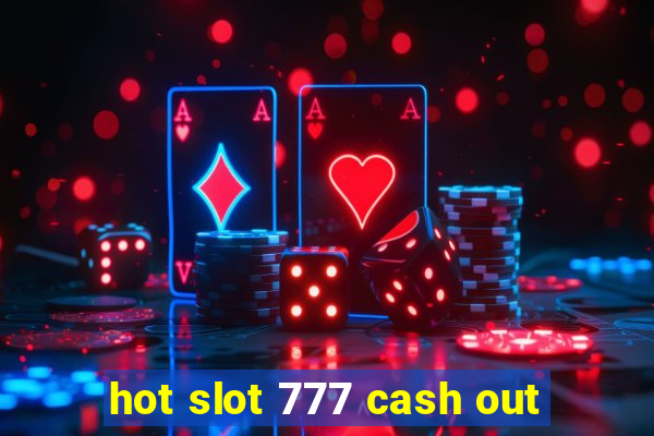 hot slot 777 cash out