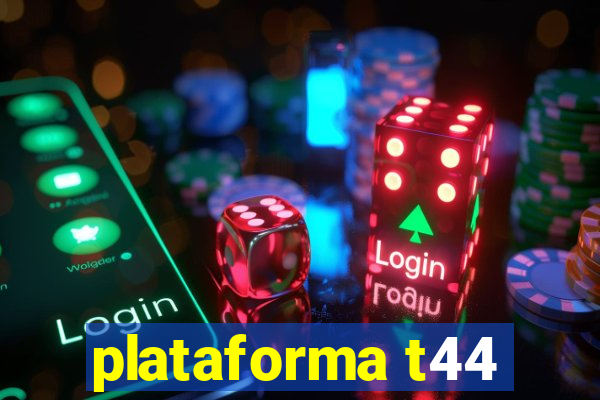 plataforma t44