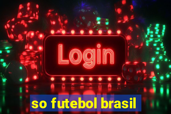 so futebol brasil