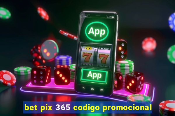 bet pix 365 codigo promocional