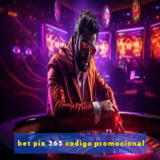 bet pix 365 codigo promocional