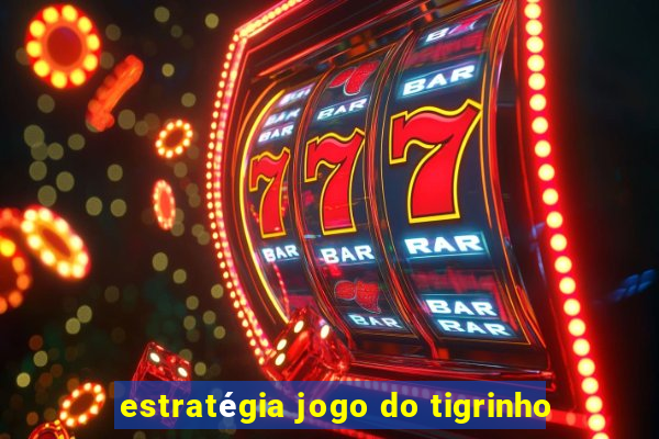 estratégia jogo do tigrinho