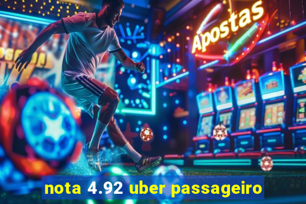 nota 4.92 uber passageiro