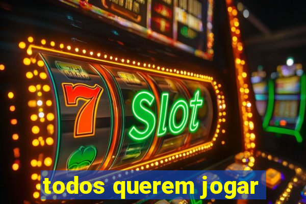 todos querem jogar