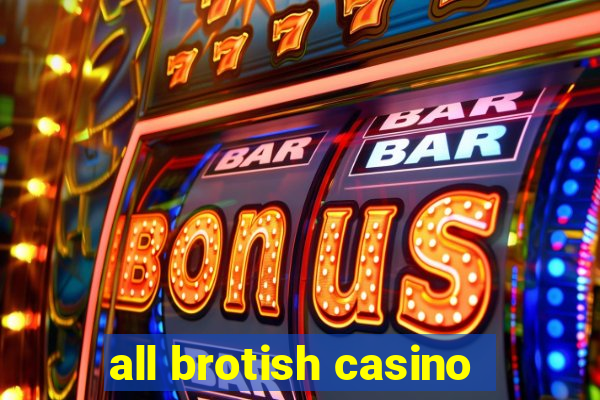 all brotish casino