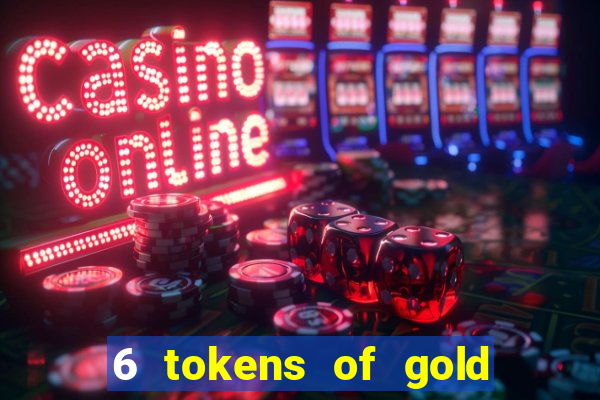 6 tokens of gold slot demo