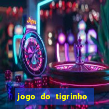 jogo do tigrinho ganha dinheiro