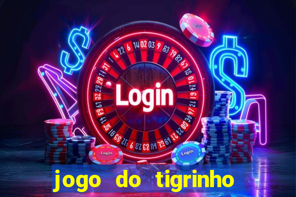 jogo do tigrinho ganha dinheiro