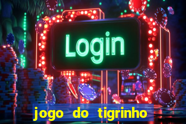 jogo do tigrinho ganha dinheiro