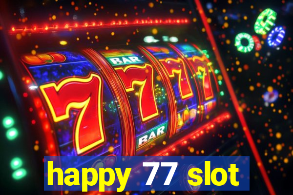 happy 77 slot