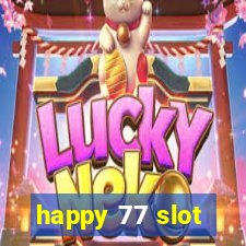 happy 77 slot