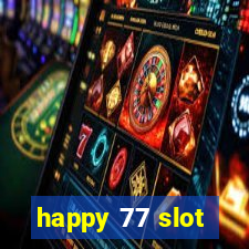 happy 77 slot