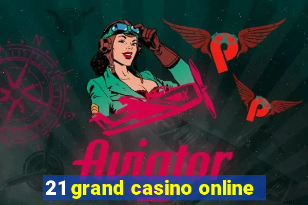 21 grand casino online