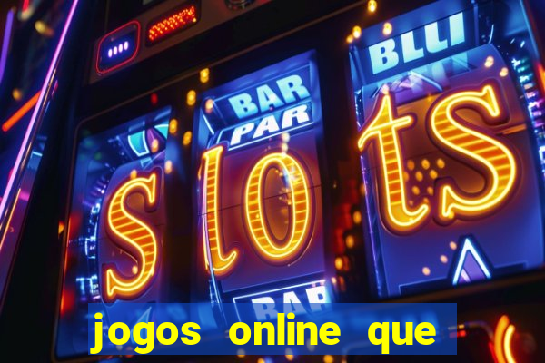 jogos online que da dinheiro de verdade