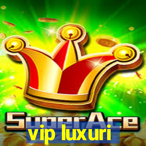 vip luxuri