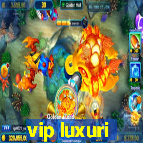 vip luxuri