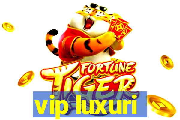 vip luxuri