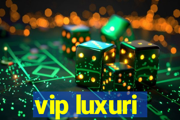 vip luxuri