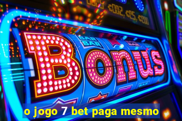 o jogo 7 bet paga mesmo