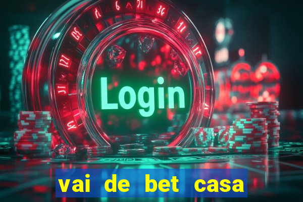 vai de bet casa de aposta