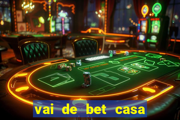 vai de bet casa de aposta