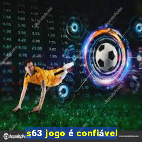 s63 jogo é confiável