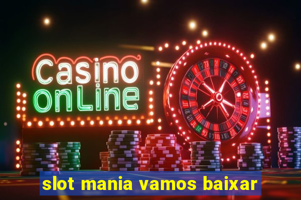 slot mania vamos baixar