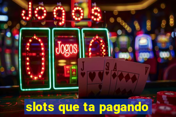 slots que ta pagando