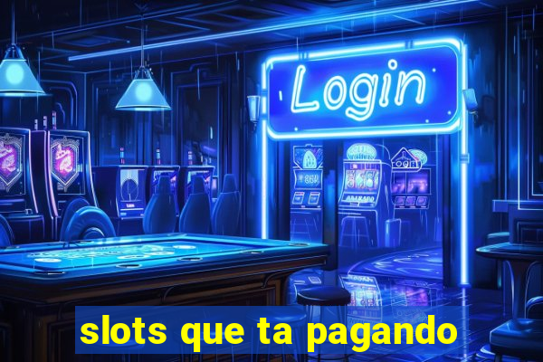 slots que ta pagando